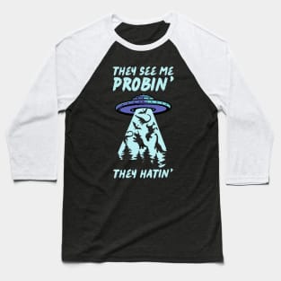 They See Me Probin They Hatin UFO Abduction Baseball T-Shirt